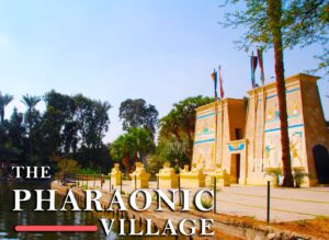 The Pharaonic Village Trip